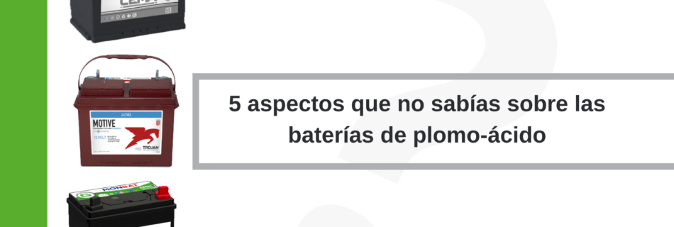 5 aspectos que no sabías sobre las baterías de plomo-ácido (2)