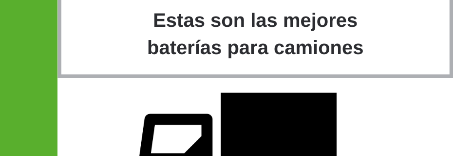 Estas son las mejores baterías para camión