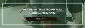 las mejores baterías para máquina fregadora