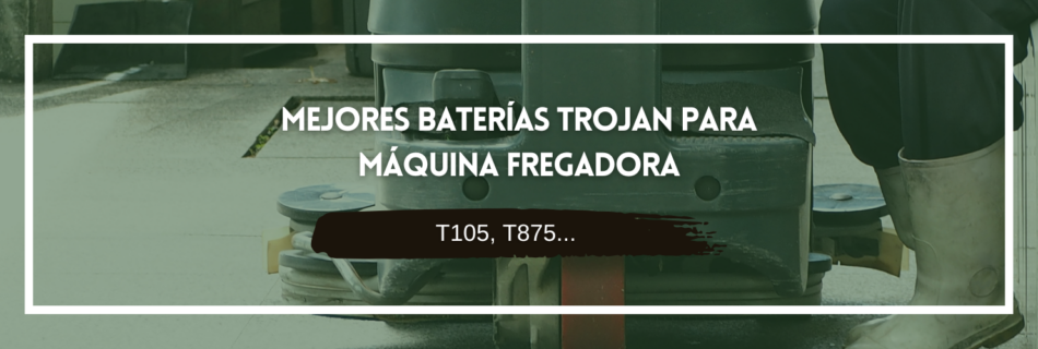 las mejores baterías para máquina fregadora