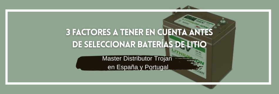 3 factores a tener en cuenta antes de seleccionar baterías de litio
