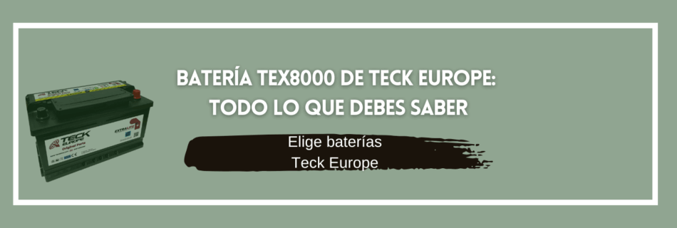 Batería TEX8000 de Teck Europe: todo lo que debes saber