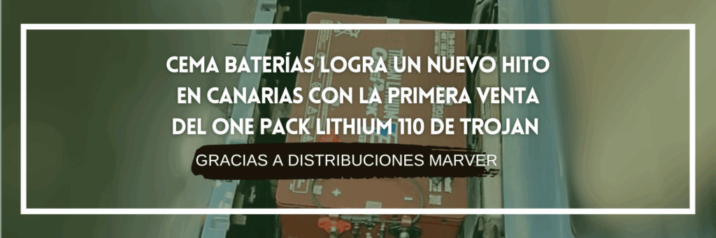 CEMA Baterías logra un nuevo hito en Canarias con la primera venta del One Pack Lithium 110 de Trojan