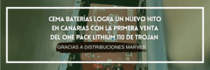 CEMA Baterías logra un nuevo hito en Canarias con la primera venta del One Pack Lithium 110 de Trojan