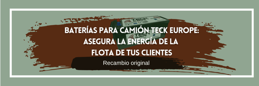 Baterías para camión Teck Europe: asegura la energía de la flota de tus clientes