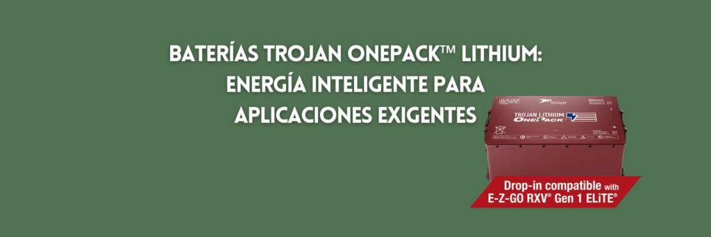 Baterías Trojan OnePack™ Lithium: energía inteligente para aplicaciones exigentes