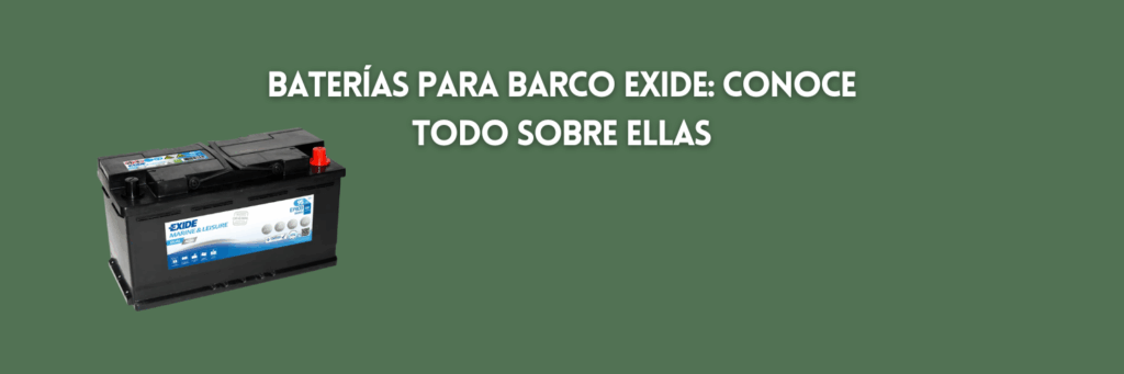 Baterías para barco Exide: conoce todo sobre ellas